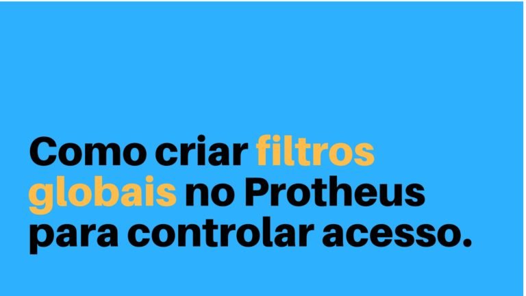Como criar filtros globais no Protheus para controlar acesso
