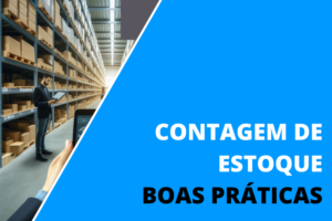 A Importância da Contagem de Estoque para a Eficiência Empresarial