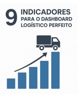 Indicadores de Desempenho em Logística: Os Melhores para seu Dashboard de BI